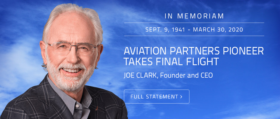 in memoriam - aviation partners pioneer takes final flight - joe clark, founder and ceo, sept. 9, 1941 - march 30, 2020